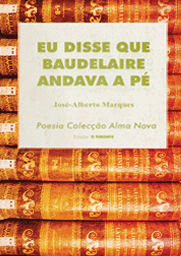 Eu disse que Baudelaire andava a pé - José-Alberto Marques